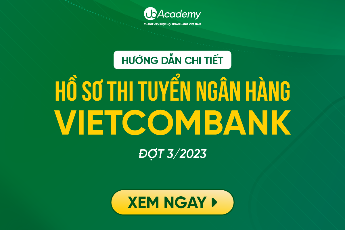 Hướng dẫn chi tiết hồ sơ thi tuyển ngân hàng Vietcombank đợt 3/2023