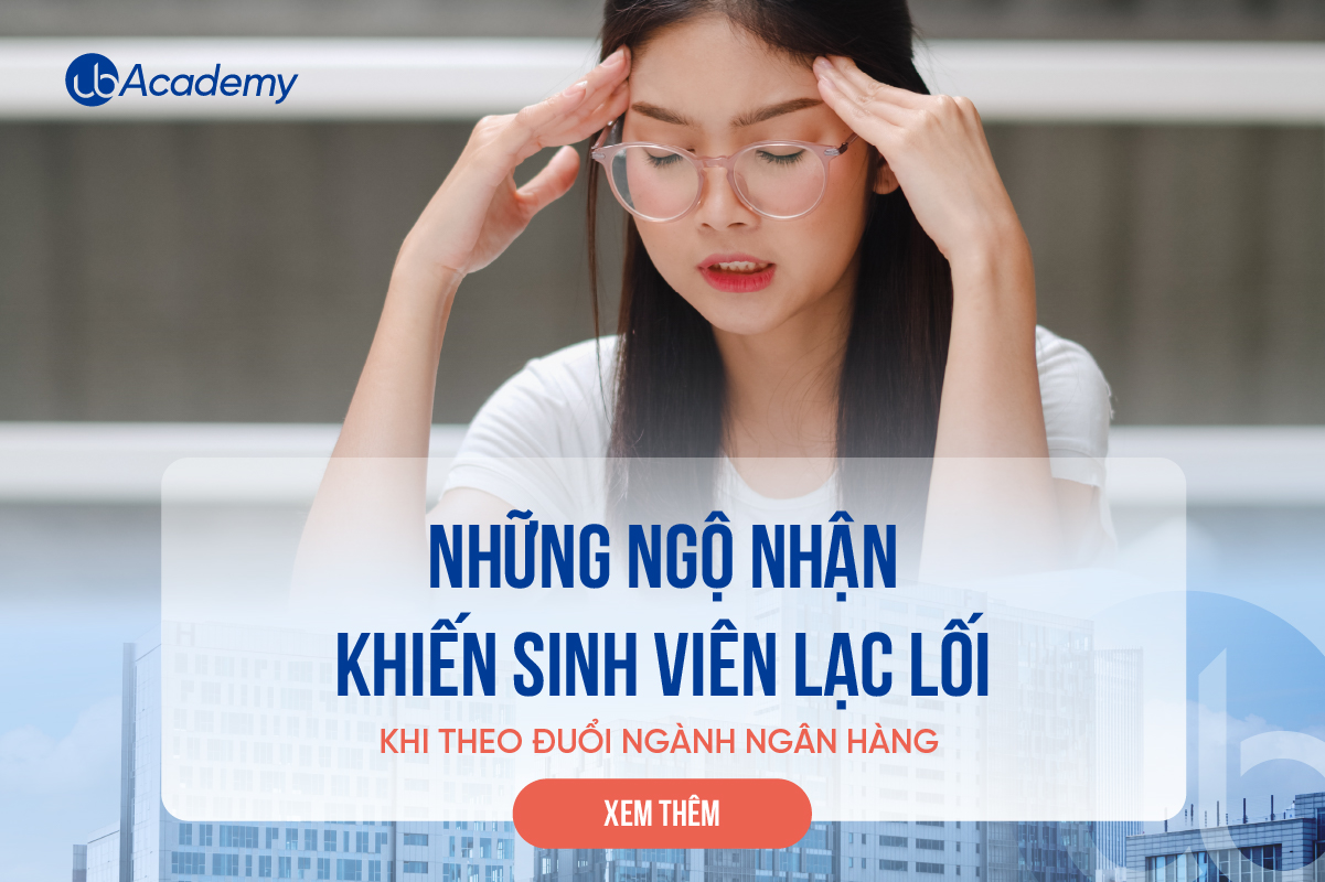 Những ngộ nhận khiến sinh viên lạc lối khi theo đuổi ngành Ngân hàng