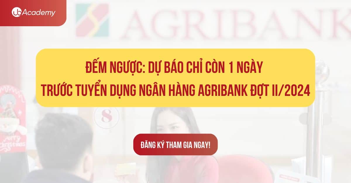 Đếm ngược dự báo chỉ còn 1 ngày trước tuyển dụng Agribank đợt II/2024