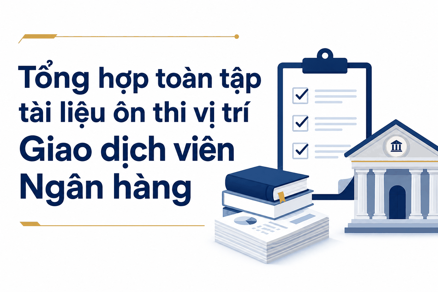 Tổng hợp toàn tập tài liệu ôn thi vị trí Giao dịch viên Ngân hàng