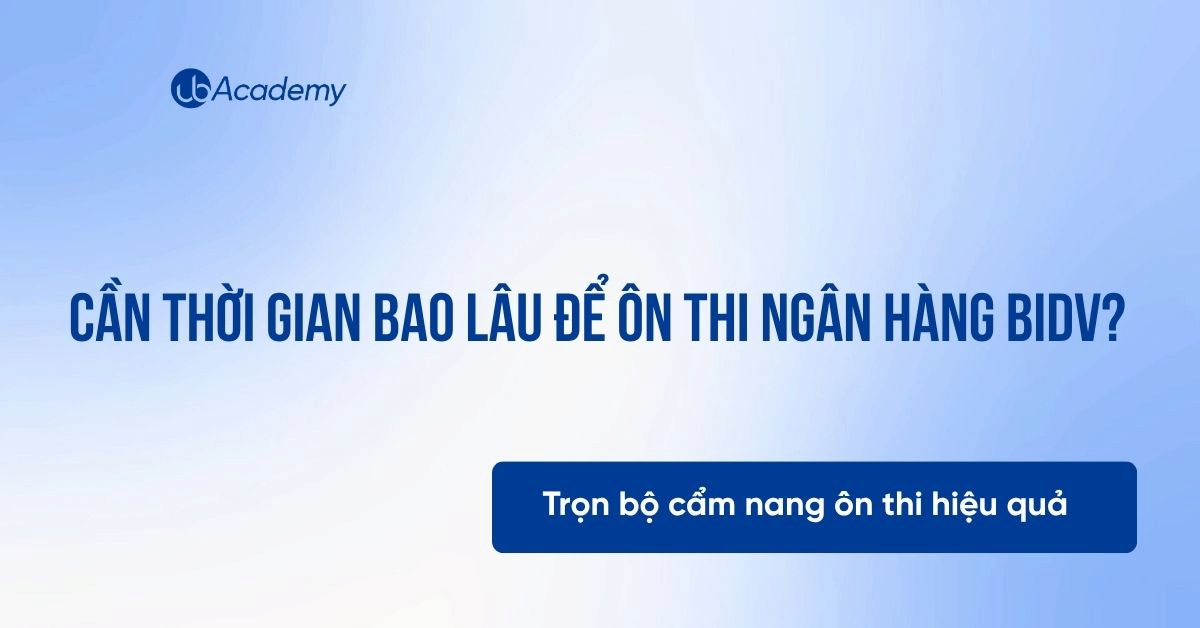 CẦN THỜI GIAN BAO LÂU ĐỂ ÔN THI NGÂN HÀNG BIDV?