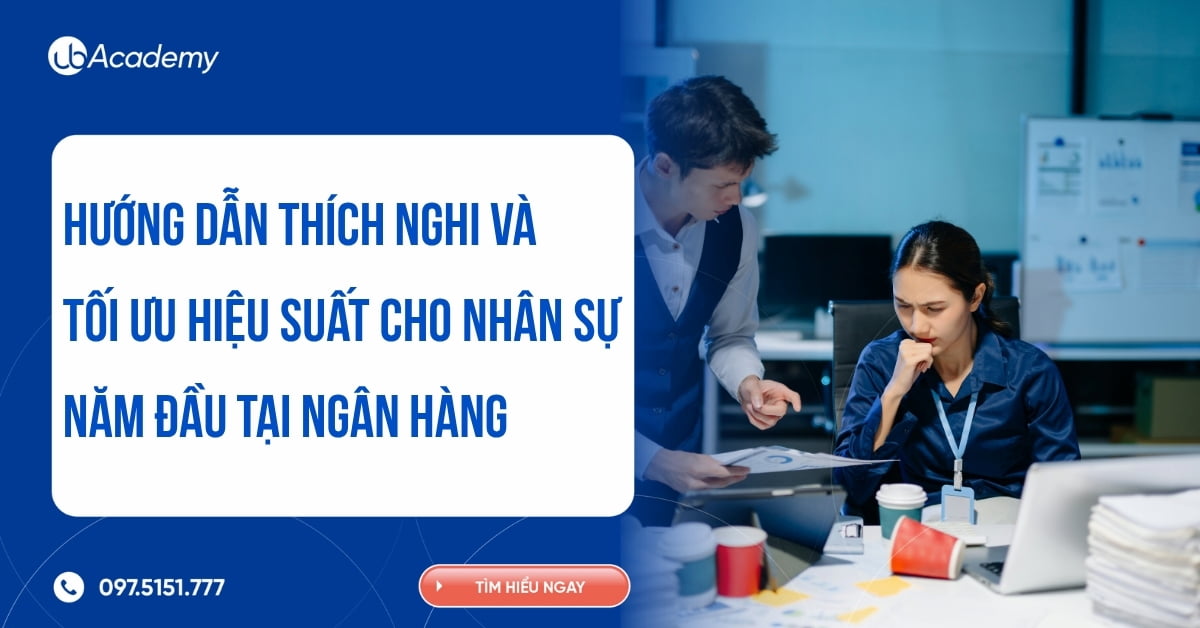 Hướng dẫn thích nghi và tối ưu hiệu suất cho nhân sự năm đầu tại ngân hàng