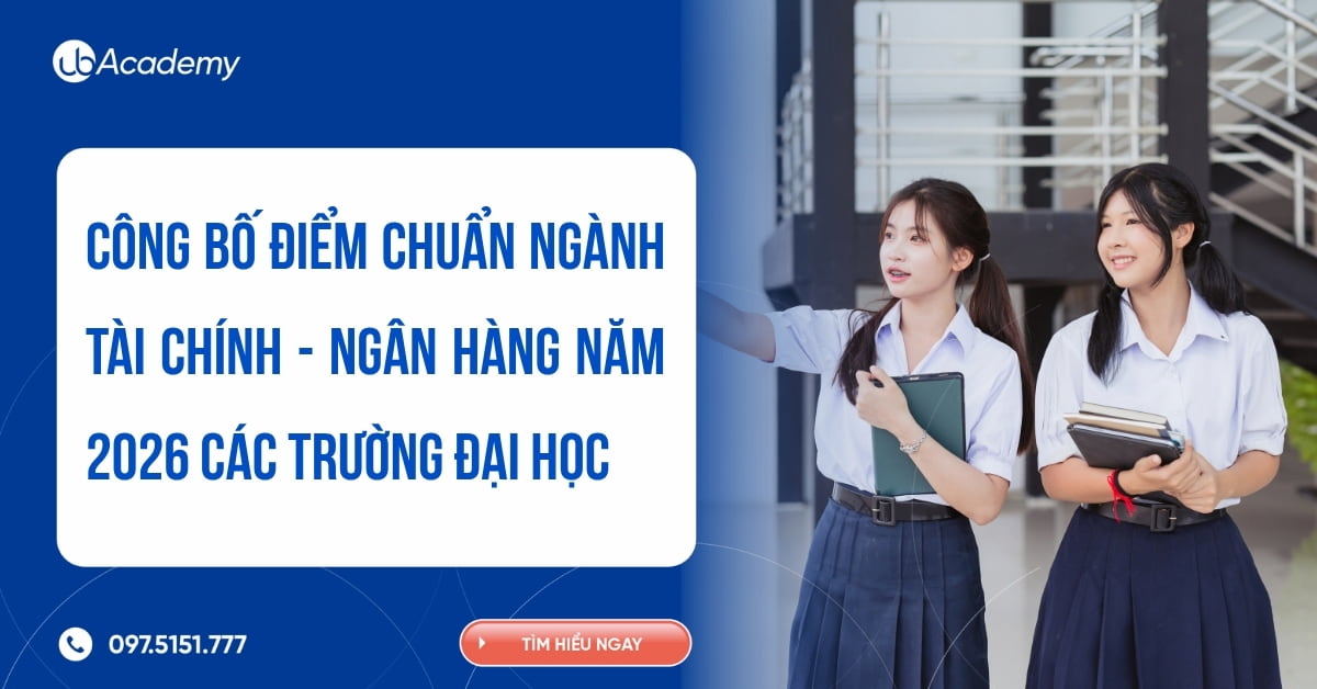 ĐIỂM CHUẨN NGÀNH TÀI CHÍNH - NGÂN HÀNG NĂM 2026 CÁC TRƯỜNG ĐẠI HỌC
