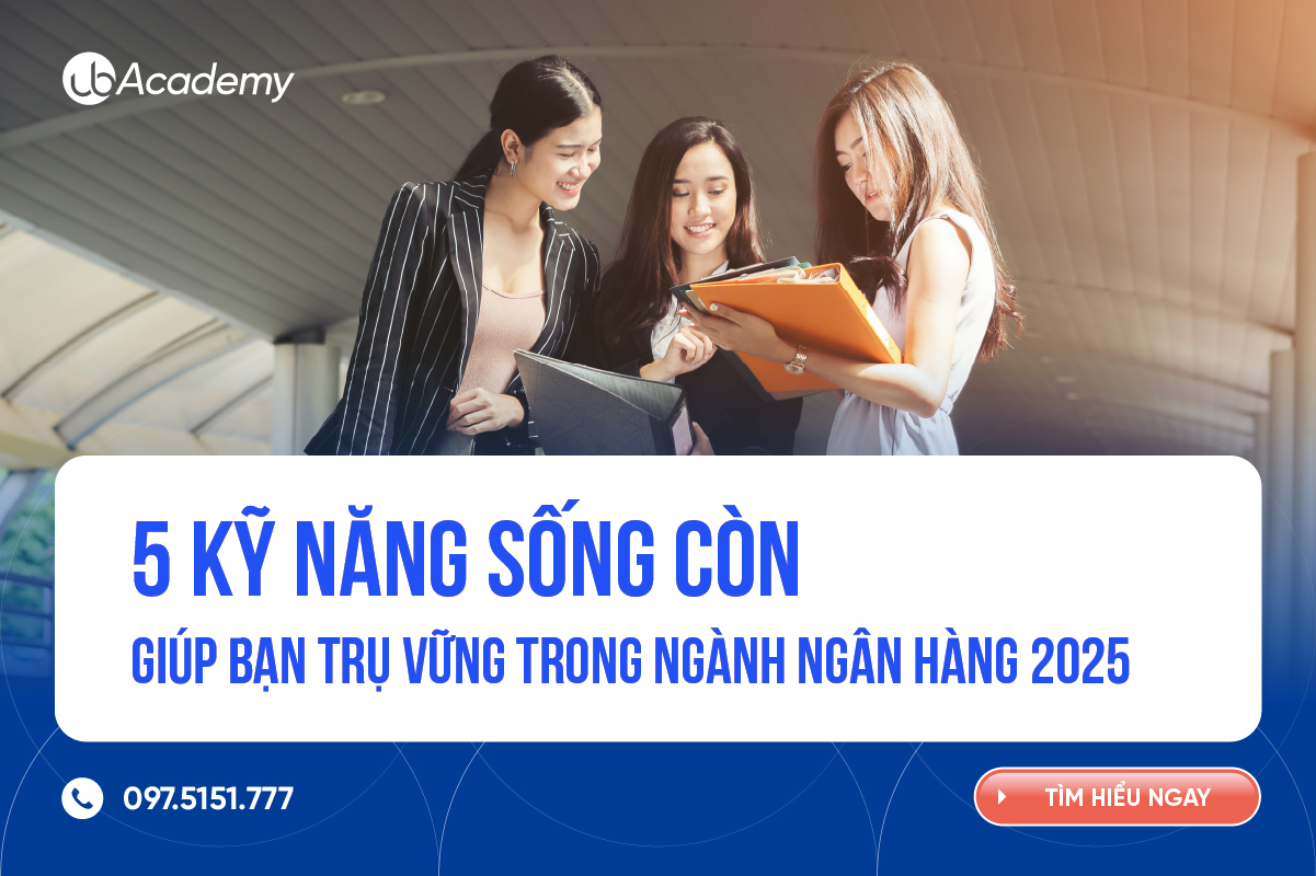 5 kỹ năng sống còn giúp bạn trụ vững trong ngành Ngân hàng 2025