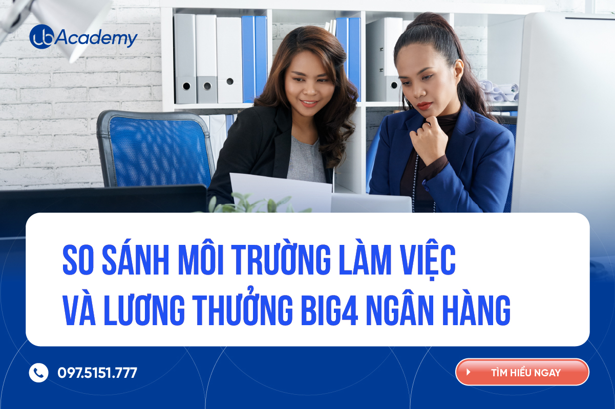 So sánh môi trường làm việc và lương thưởng Big4 ngân hàng