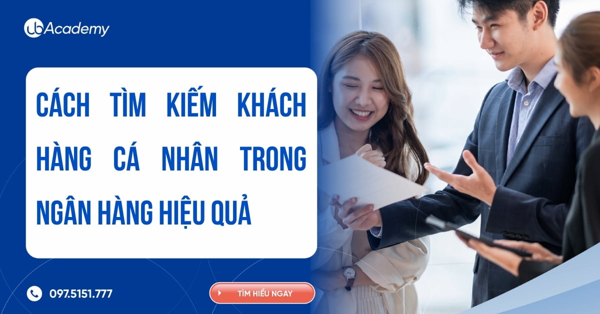 Cách tìm kiếm khách hàng cá nhân trong ngân hàng hiệu quả