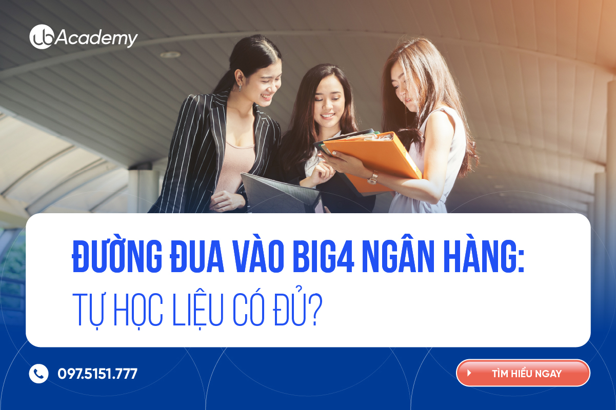 Big4 ngân hàng – Đường đua nghìn người chọn 1: Tự học liệu có đủ?