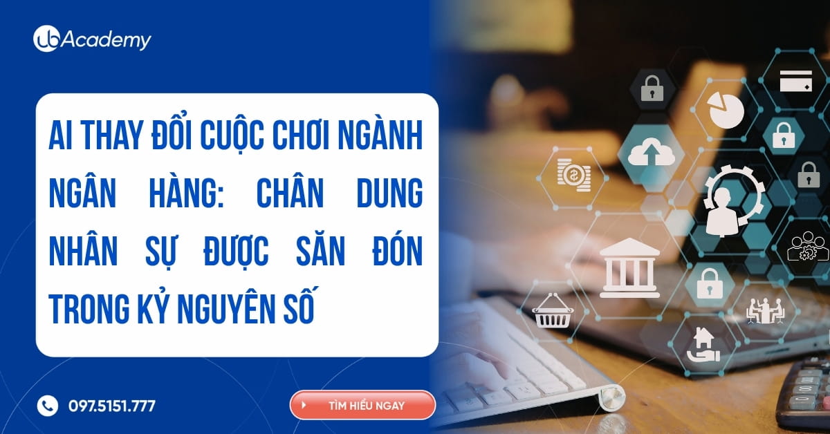 AI thay đổi cuộc chơi ngành Ngân hàng: Chân dung nhân sự được săn đón trong kỷ nguyên số