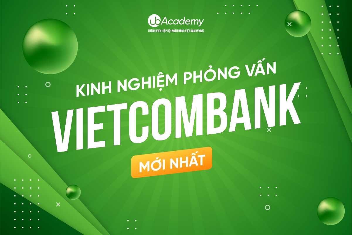 Kinh nghiệm phỏng vấn Vietcombank (mới nhất)