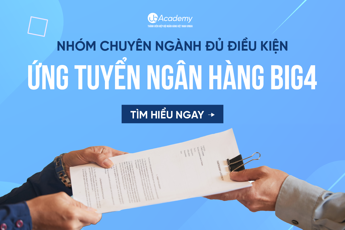 Nhóm chuyên ngành đủ điều kiện ứng tuyển Ngân hàng BIG4 