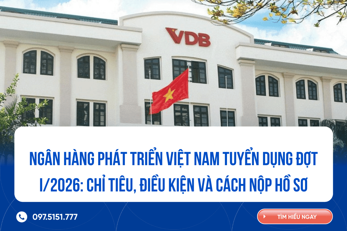 Ngân hàng Phát triển Việt Nam tuyển dụng đợt I/2026: Chỉ tiêu, điều kiện và cách nộp hồ sơ