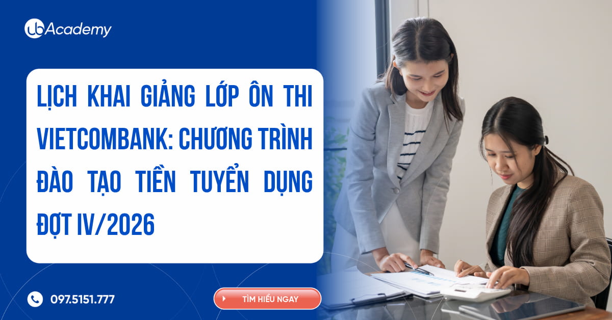 Lịch khai giảng lớp ôn thi Vietcombank: Chương trình đào tạo tiền tuyển dụng đợt IV/2026