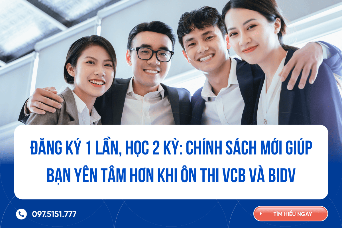 Đăng ký 1 lần, học 2 kỳ: Chính sách mới giúp bạn yên tâm hơn khi ôn thi Vietcombank và BIDV