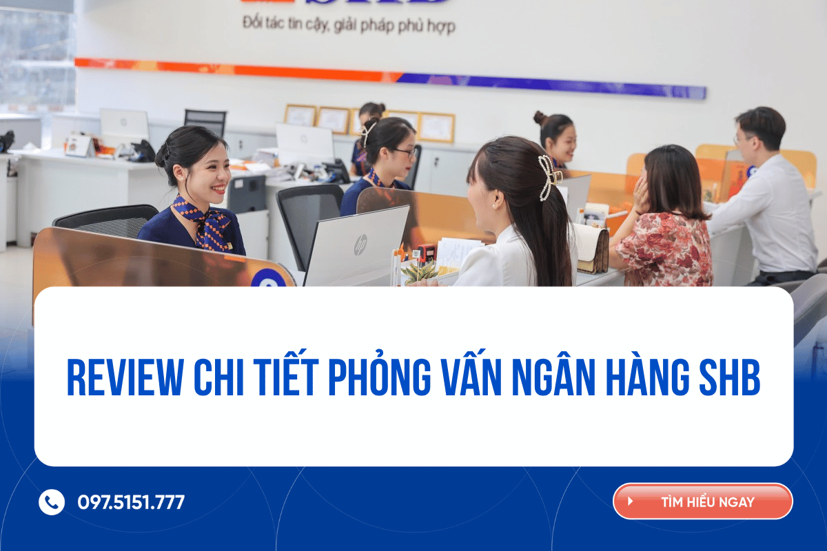Review chi tiết phỏng vấn Ngân hàng SHB
