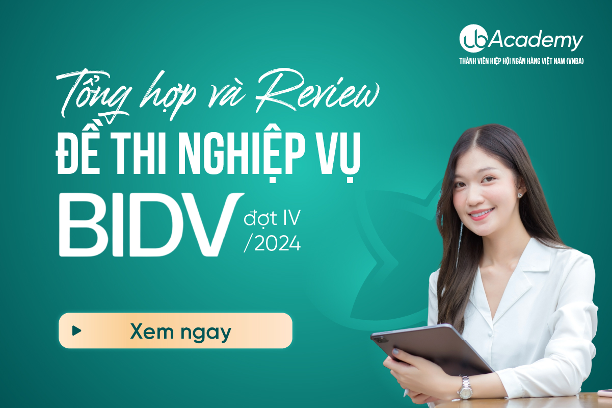 Tổng hợp và Review đề thi Nghiệp vụ BIDV đợt IV/2024