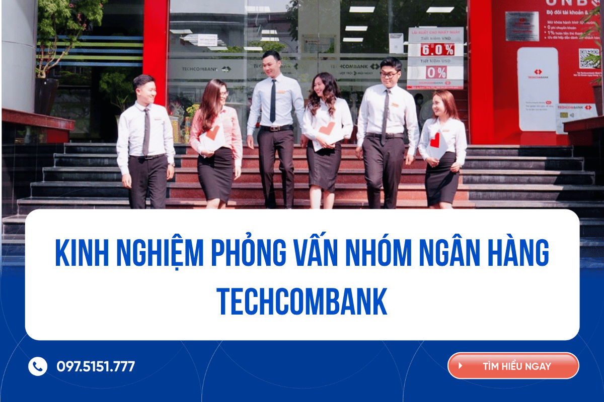 Kinh nghiệm phỏng vấn nhóm ngân hàng Techcombank
