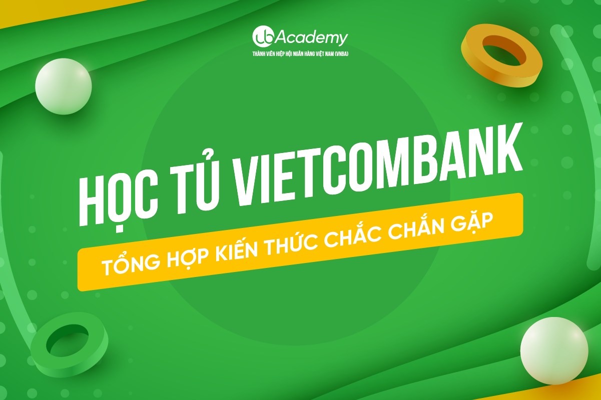 Học tủ Vietcombank – Tổng hợp kiến thức chắc chắn gặp 