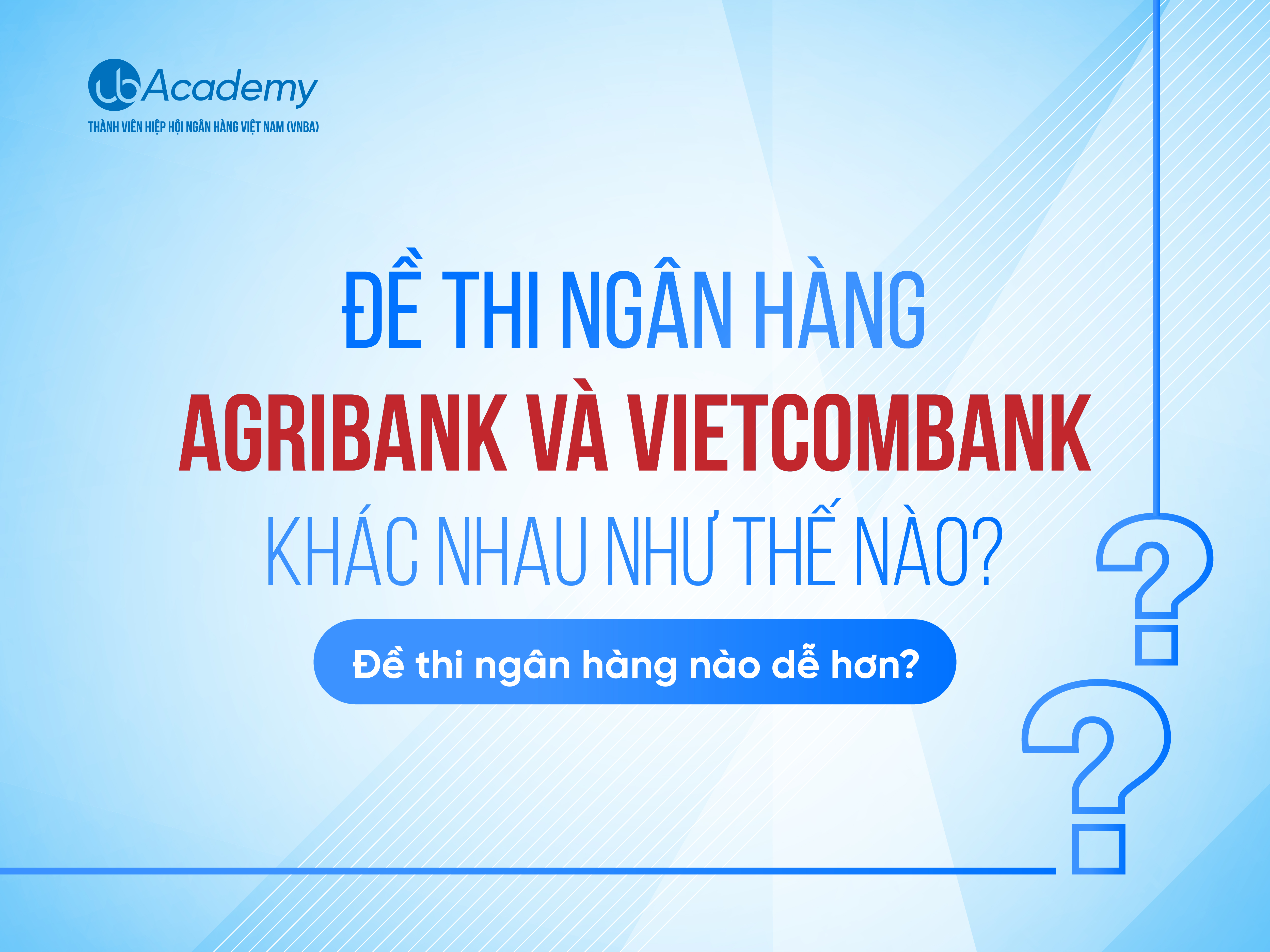 Đề thi ngân hàng Agribank và Vietcombank có gì khác nhau?