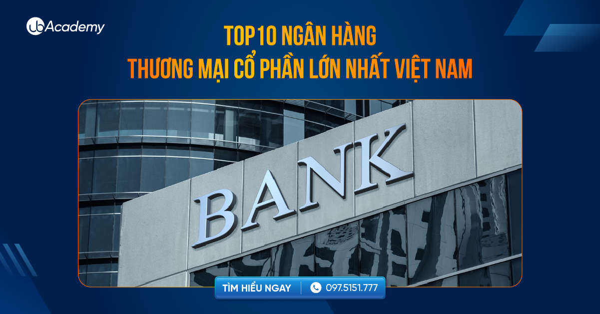 Top 10 ngân hàng thương mại cổ phần lớn nhất Việt Nam 