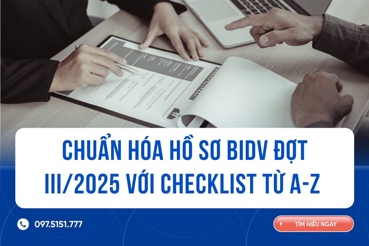 Chuẩn hóa hồ sơ BIDV đợt III/2025 với checklist từ A-Z 