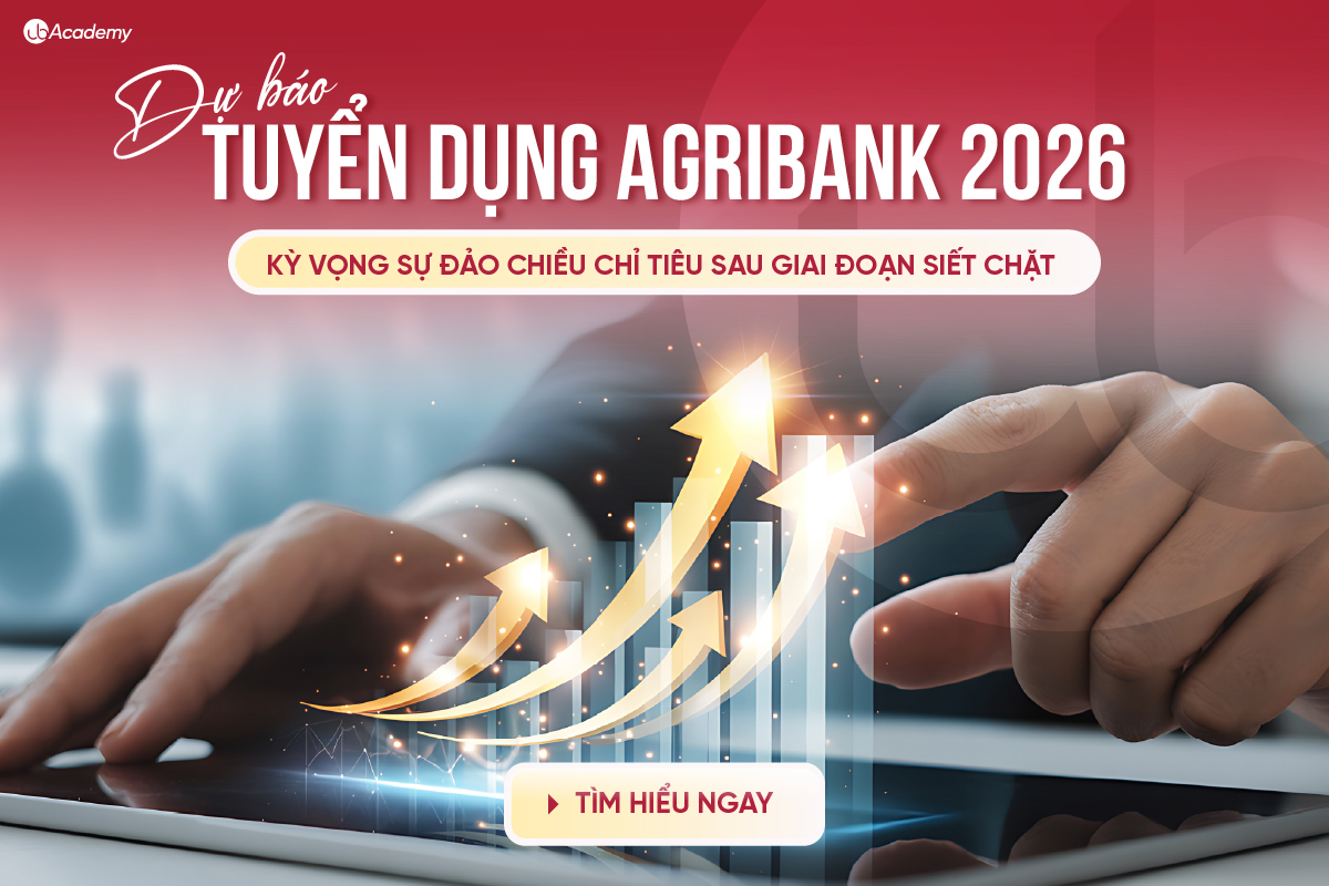 Dự báo tuyển dụng Agribank 2026: Cơ hội nào cho ứng viên trước áp lực nhân sự ngày càng lớn?