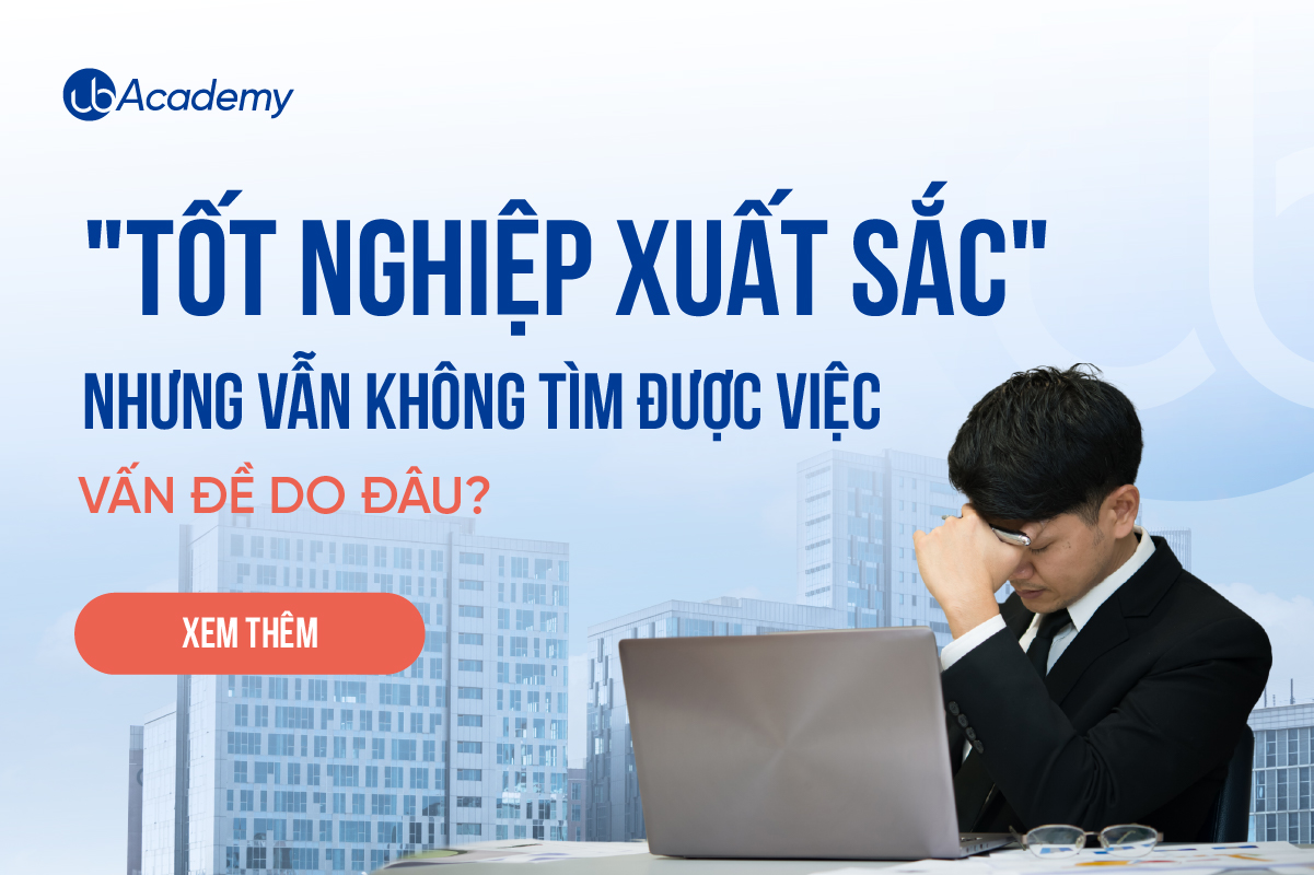 "Tốt nghiệp Xuất sắc" nhưng vẫn không có việc, vấn đề do đâu?