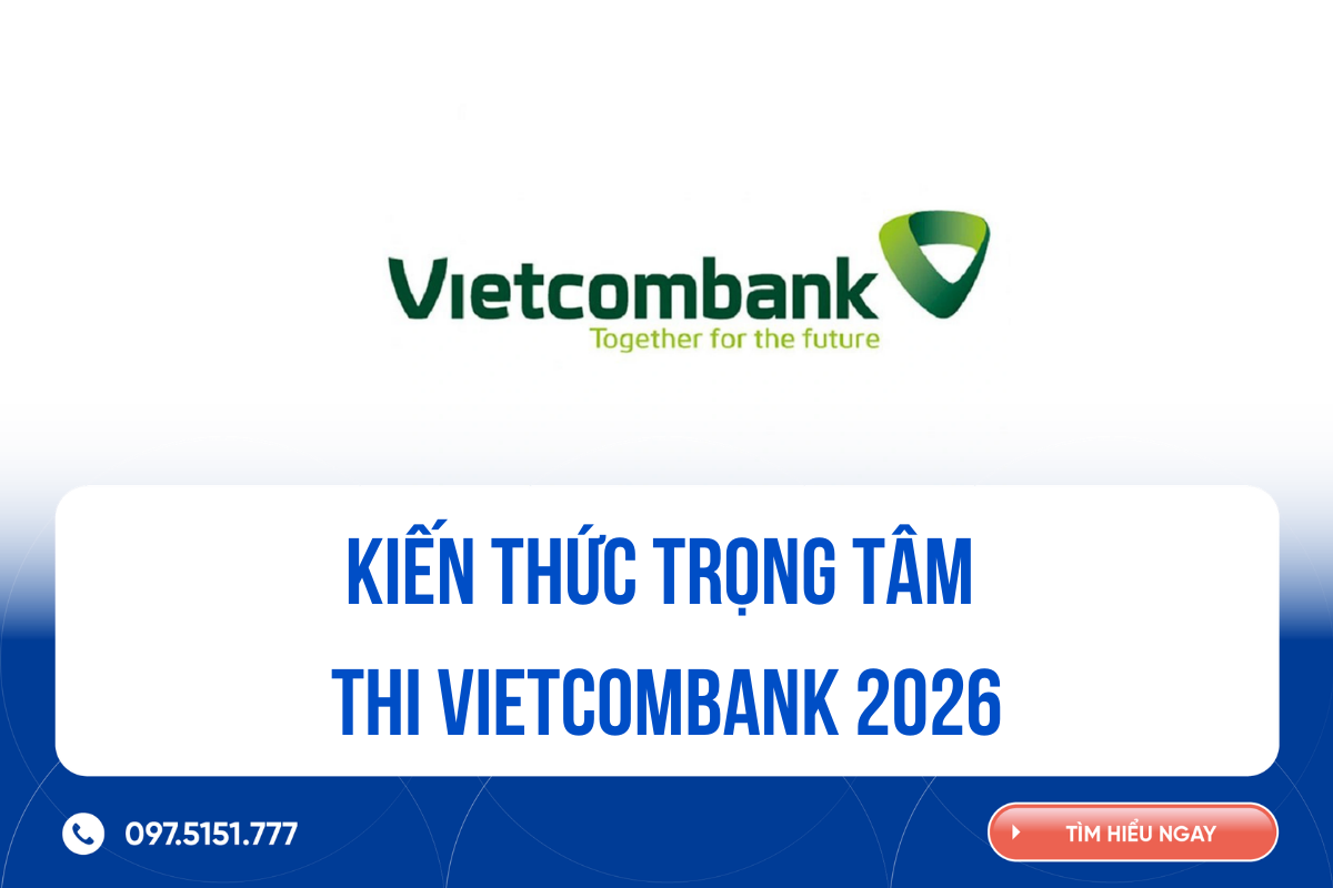 Kiến thức trọng tâm thi Vietcombank 2026: 5 nội dung lớn cần nhớ 