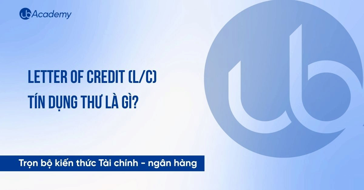Letter of Credit/ Tín dụng thư là gì?