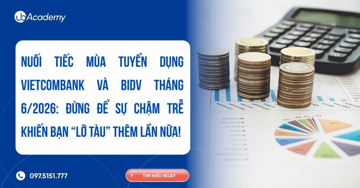 NUỐI TIẾC MÙA TUYỂN DỤNG VIETCOMBANK VÀ BIDV THÁNG 6/2026: ĐỪNG ĐỂ SỰ CHẬM TRỄ KHIẾN BẠN “LỠ TÀU” THÊM LẦN NỮA! 