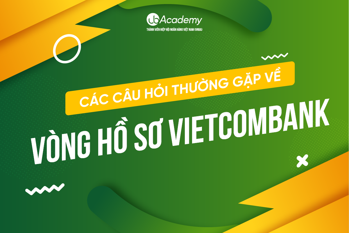 Hỏi Đáp Vấn Đề Nộp Hồ Sơ Ứng Tuyển Vietcombank 2023