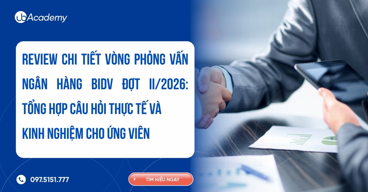 REVIEW CHI TIẾT VÒNG PHỎNG VẤN NGÂN HÀNG BIDV ĐỢT II/2026: Tổng hợp câu hỏi thực tế và kinh nghiệm cho ứng viên