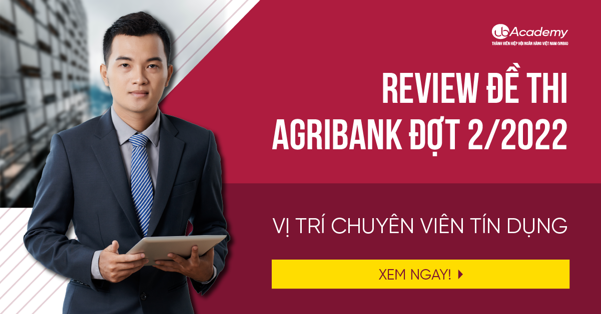 Review Đề Thi Agribank Đợt 2/2022 Vị Trí Chuyên Viên Tín Dụng