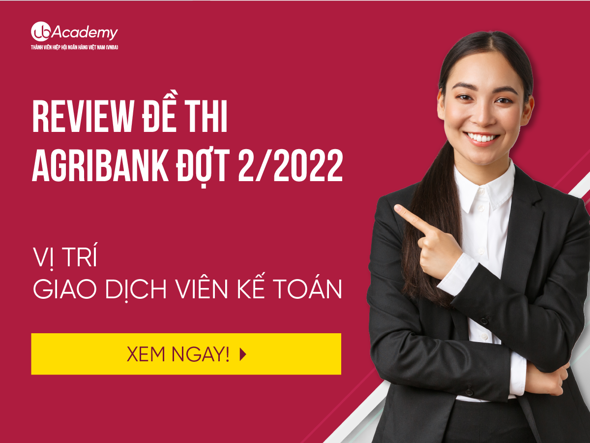 Review Đề Thi Agribank Đợt 2/2022 Vị Trí Giao Dịch Viên Kế Toán