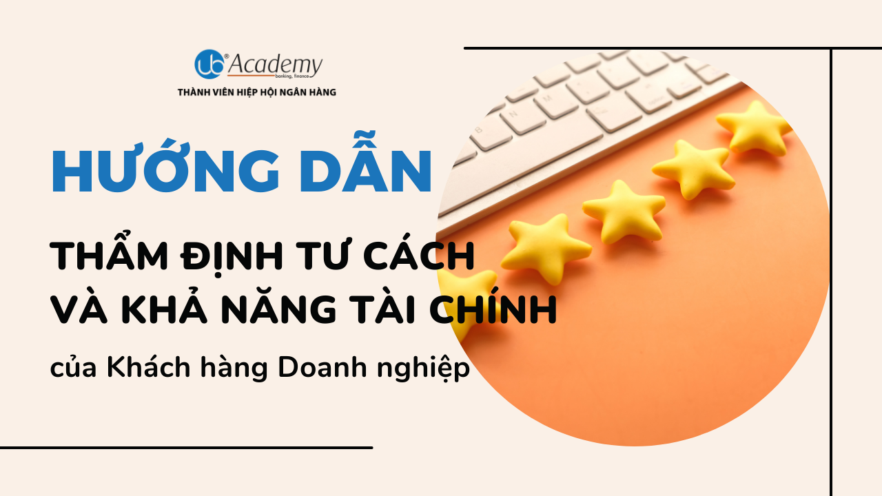 Hướng dẫn thẩm định tư cách và khả năng tài chính của Khách hàng Doanh nghiệp