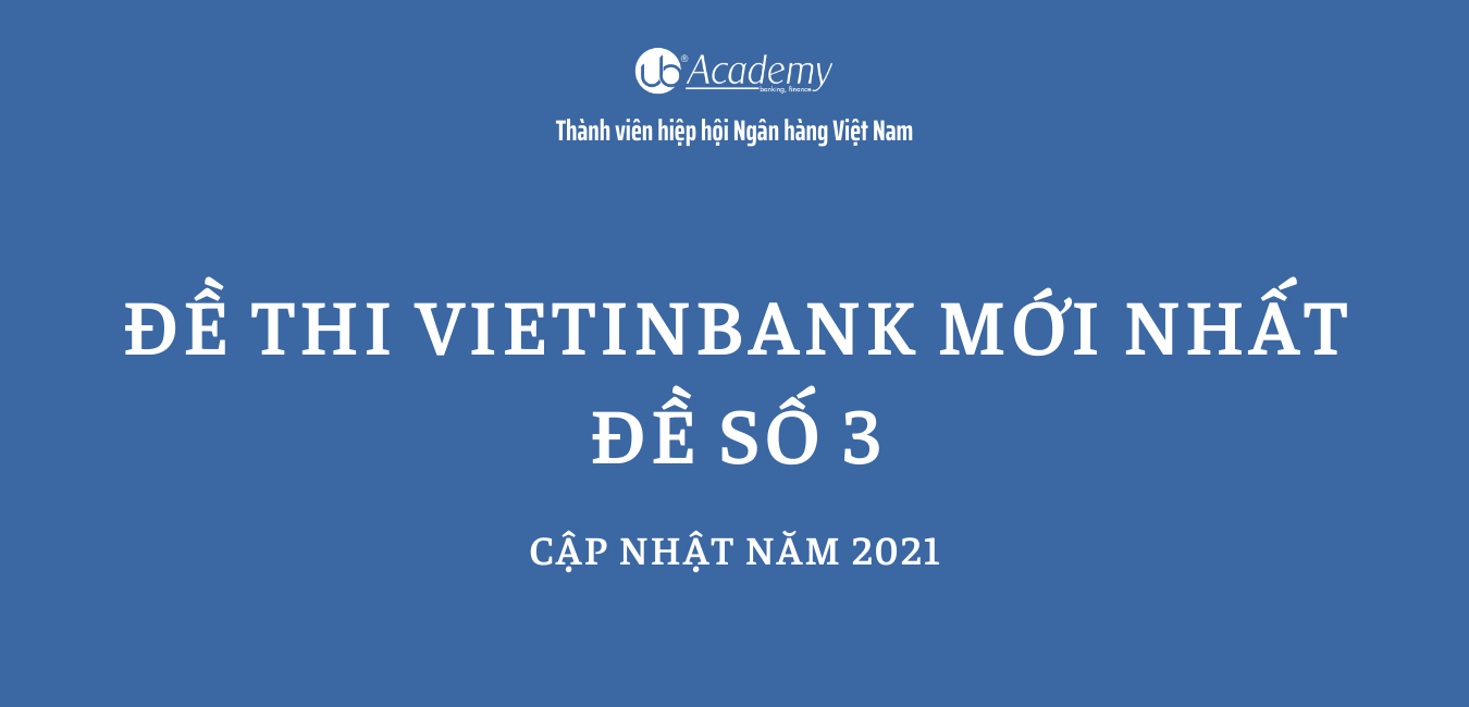 Đề thi VietinBank mới nhất đề 3 (cập nhật năm 2021)