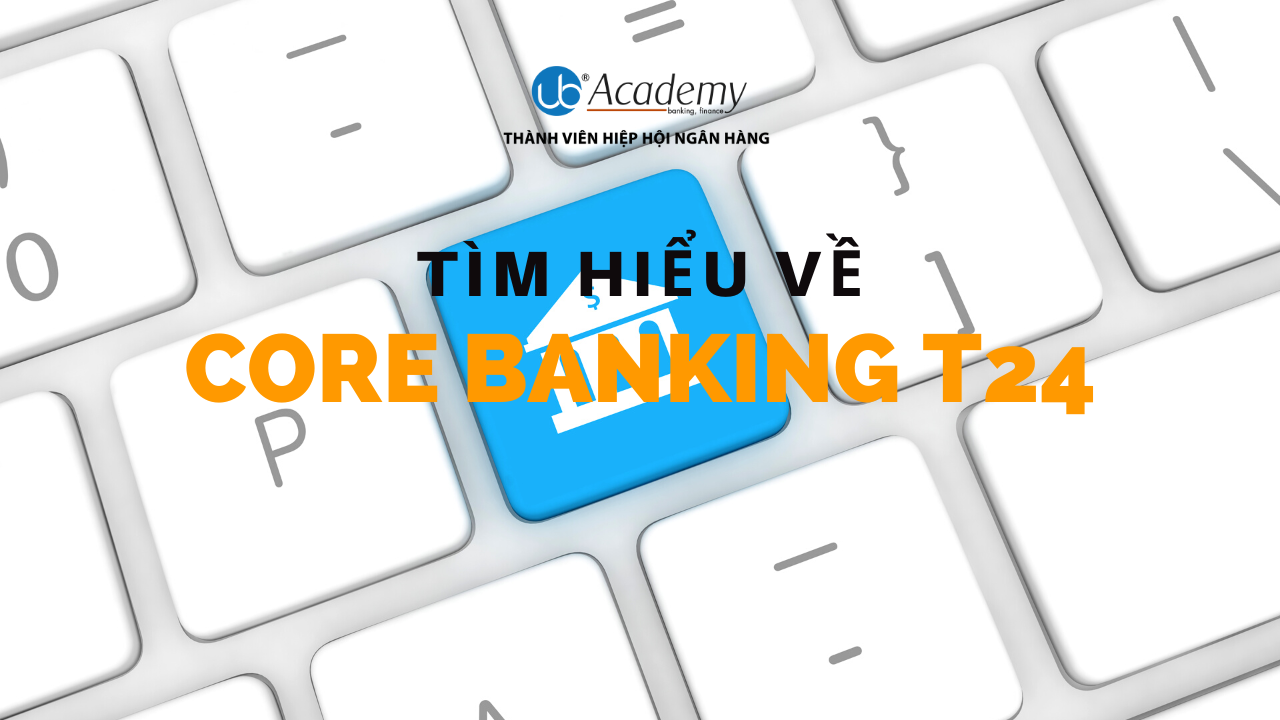 Tìm hiểu về Phần mềm Core Banking T24