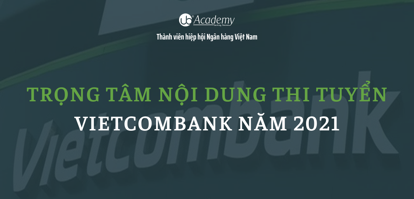 Trọng tâm nội dung thi tuyển Vietcombank năm 2021