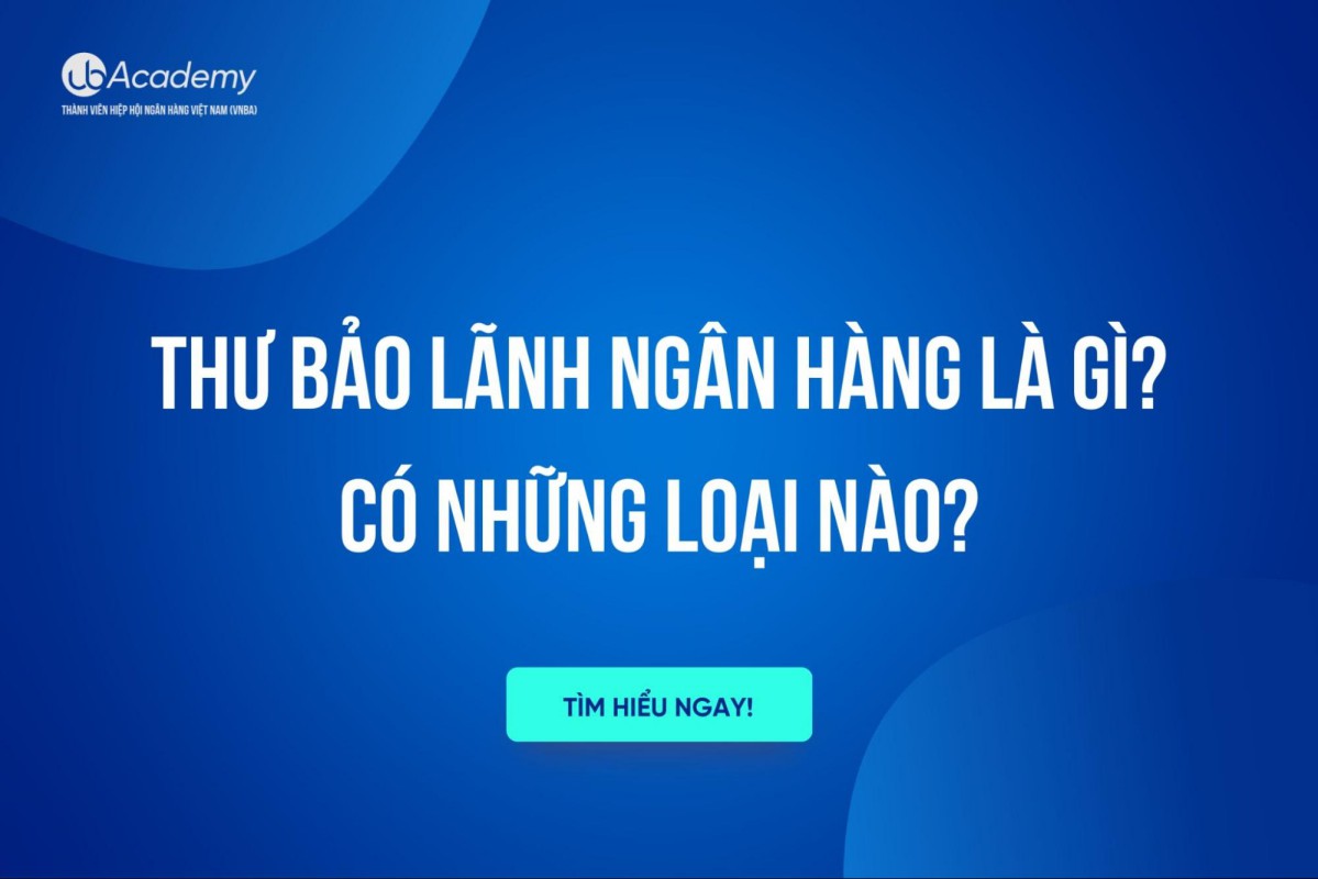 Thư bảo lãnh ngân hàng là gì? Có những loại nào?