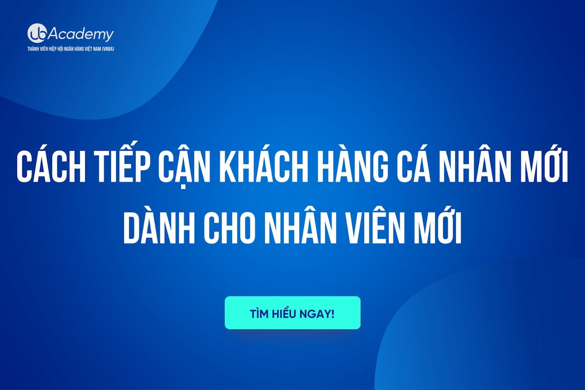 Cách Tiếp Cận Khách Hàng Cá Nhân Mới Dành Cho Nhân Viên Mới