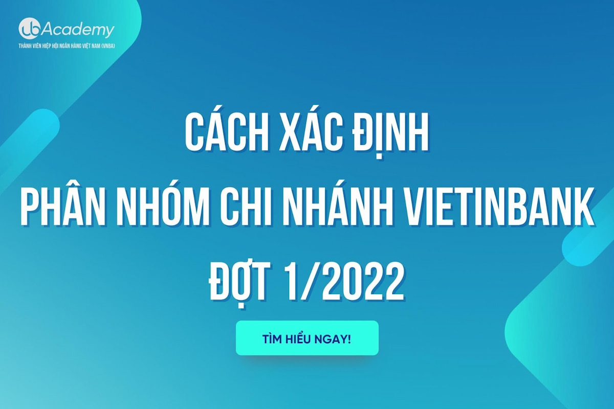 Cách Xác Định Phân Nhóm Chi Nhánh VietinBank Đợt 1/2022