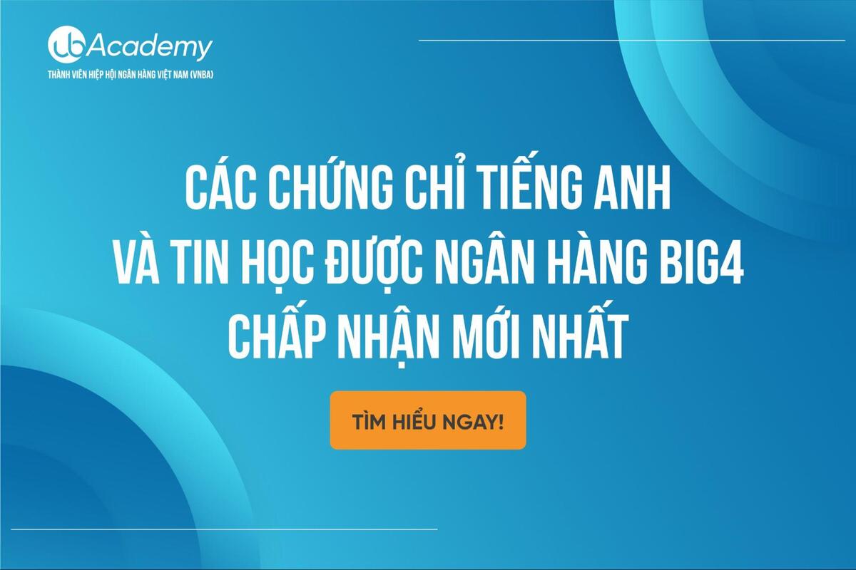 Các Chứng Chỉ Tiếng Anh Và Tin Học Được Ngân Hàng BIG4 Chấp Nhận Mới Nhất