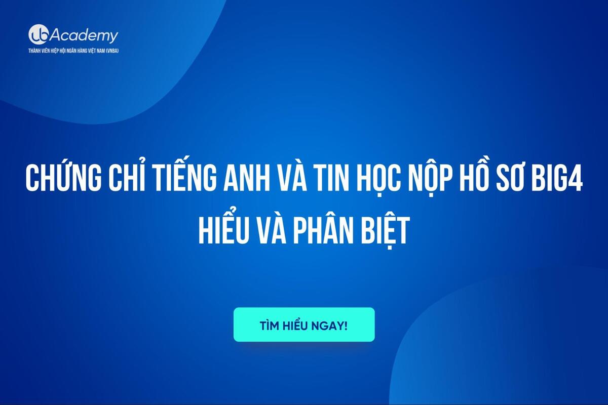 Hiểu và phân biệt Chứng chỉ Tiếng Anh và Tin học nộp hồ sơ Big4