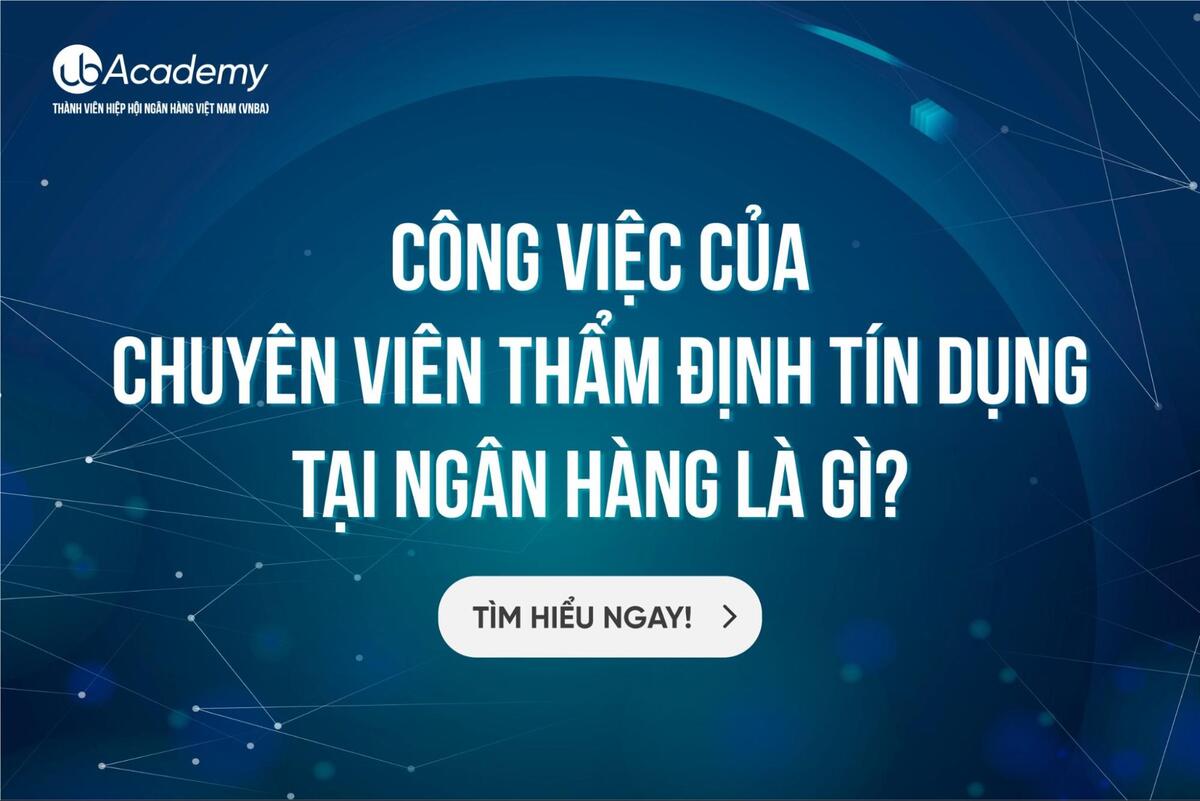 Công Việc Của Chuyên Viên Thẩm Định Tín Dụng tại Ngân hàng Là Gì?