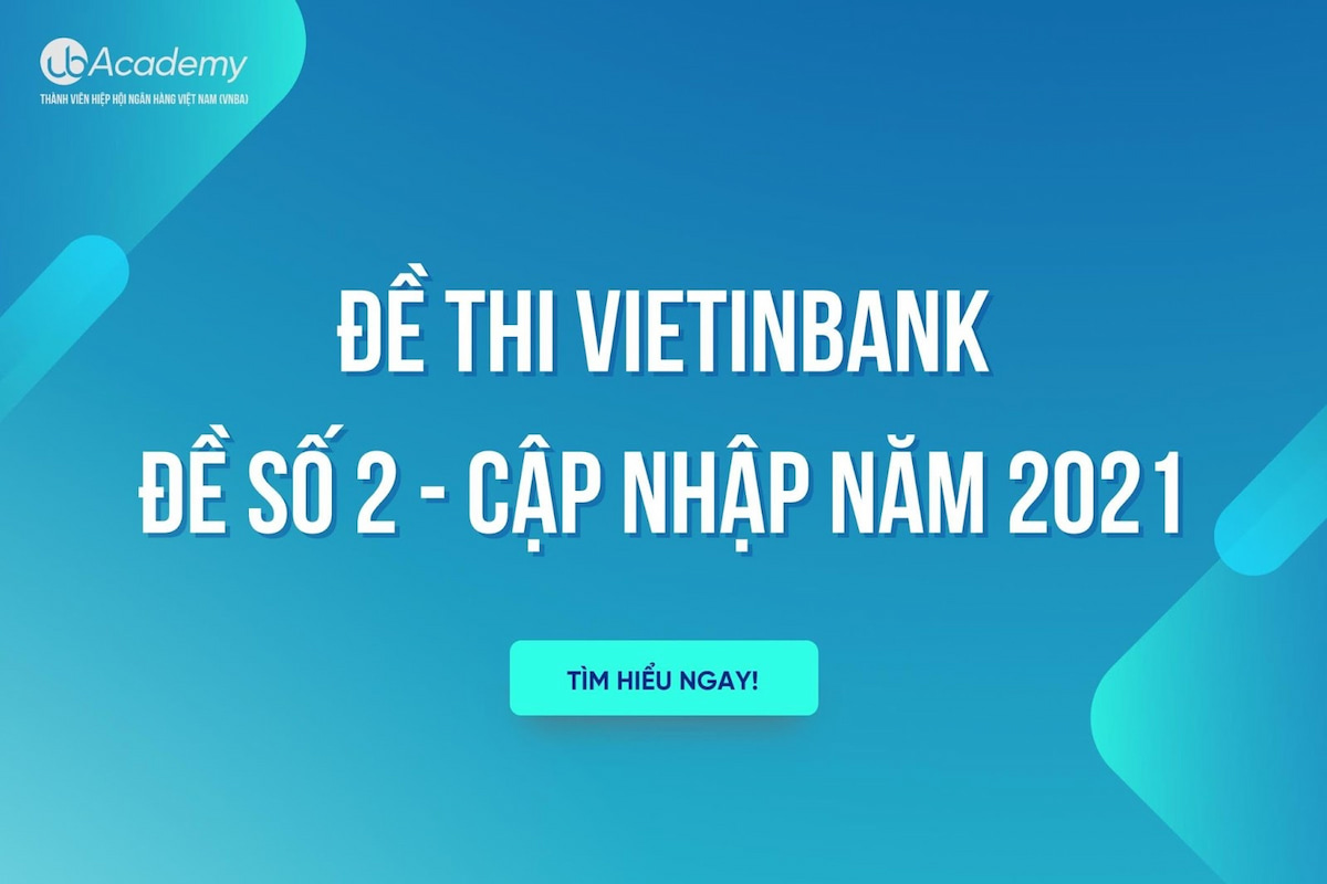 Đề Thi Vietinbank – Đề Số 2 Cập Nhật Mới Nhất 2021