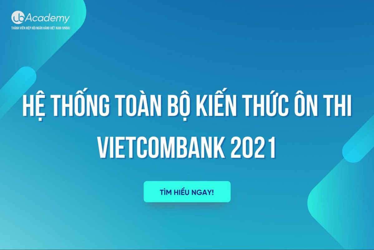 Hệ thống toàn bộ kiến thức Ôn thi Vietcombank 2021