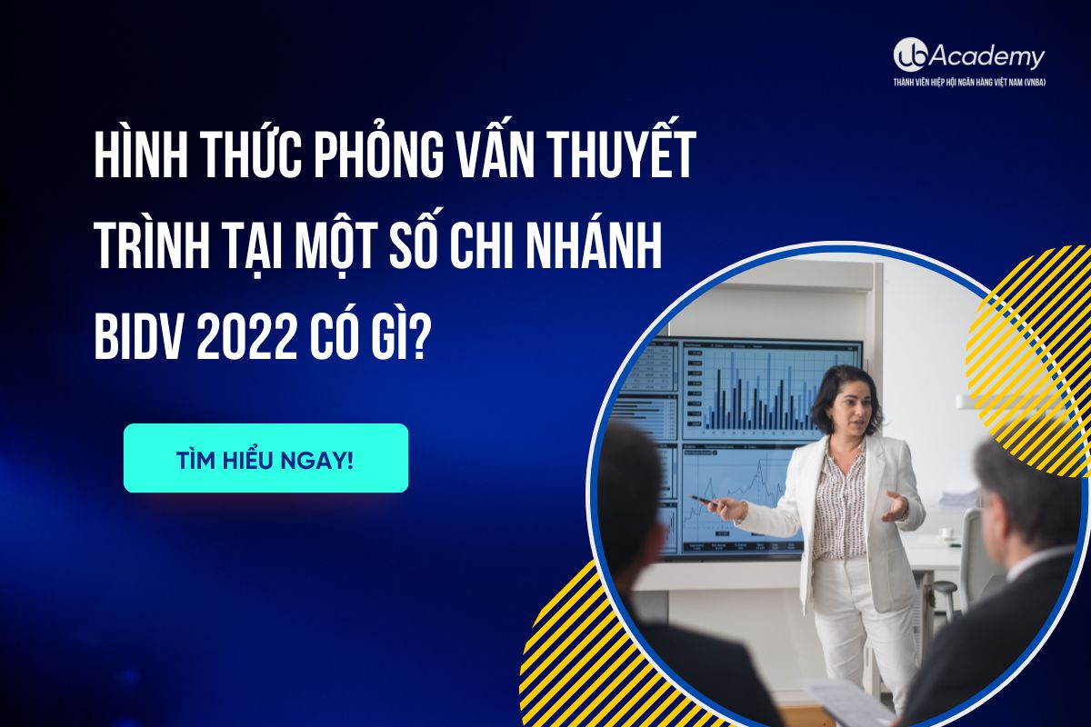 Hình thức phỏng vấn thuyết trình tại một số Chi nhánh BIDV 2022 có gì?