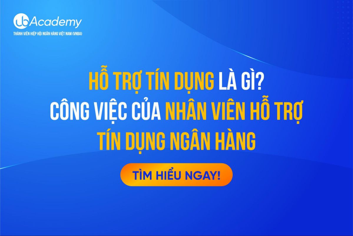 Hỗ Trợ Tín Dụng Là Gì? Công Việc Của Nhân Viên Hỗ Trợ Tín Dụng Ngân Hàng