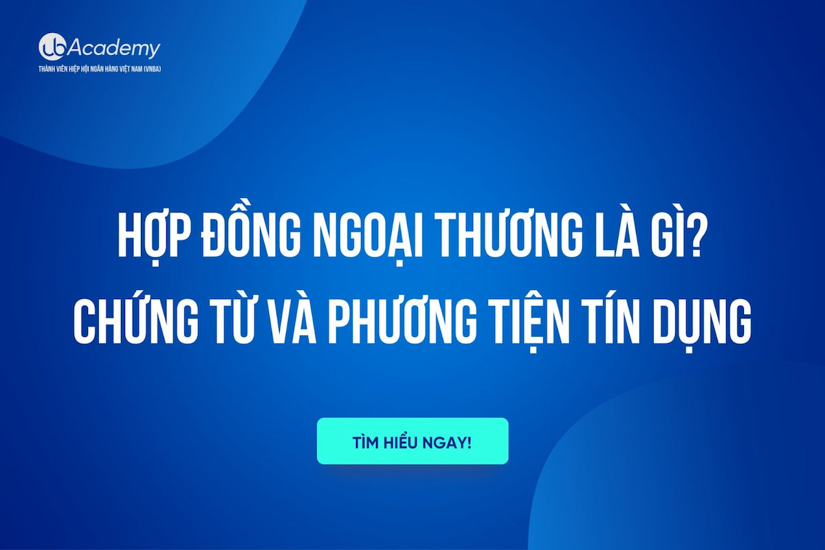 Hợp Đồng Ngoại Thương Là Gì? Chứng Từ Và Phương Tiện Tín Dụng