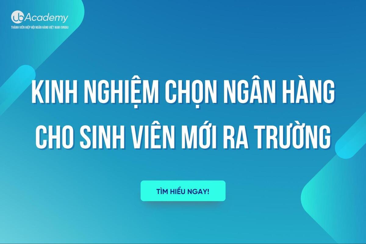 Kinh Nghiệm Chọn Ngân Hàng Cho Sinh Viên Mới Ra Trường