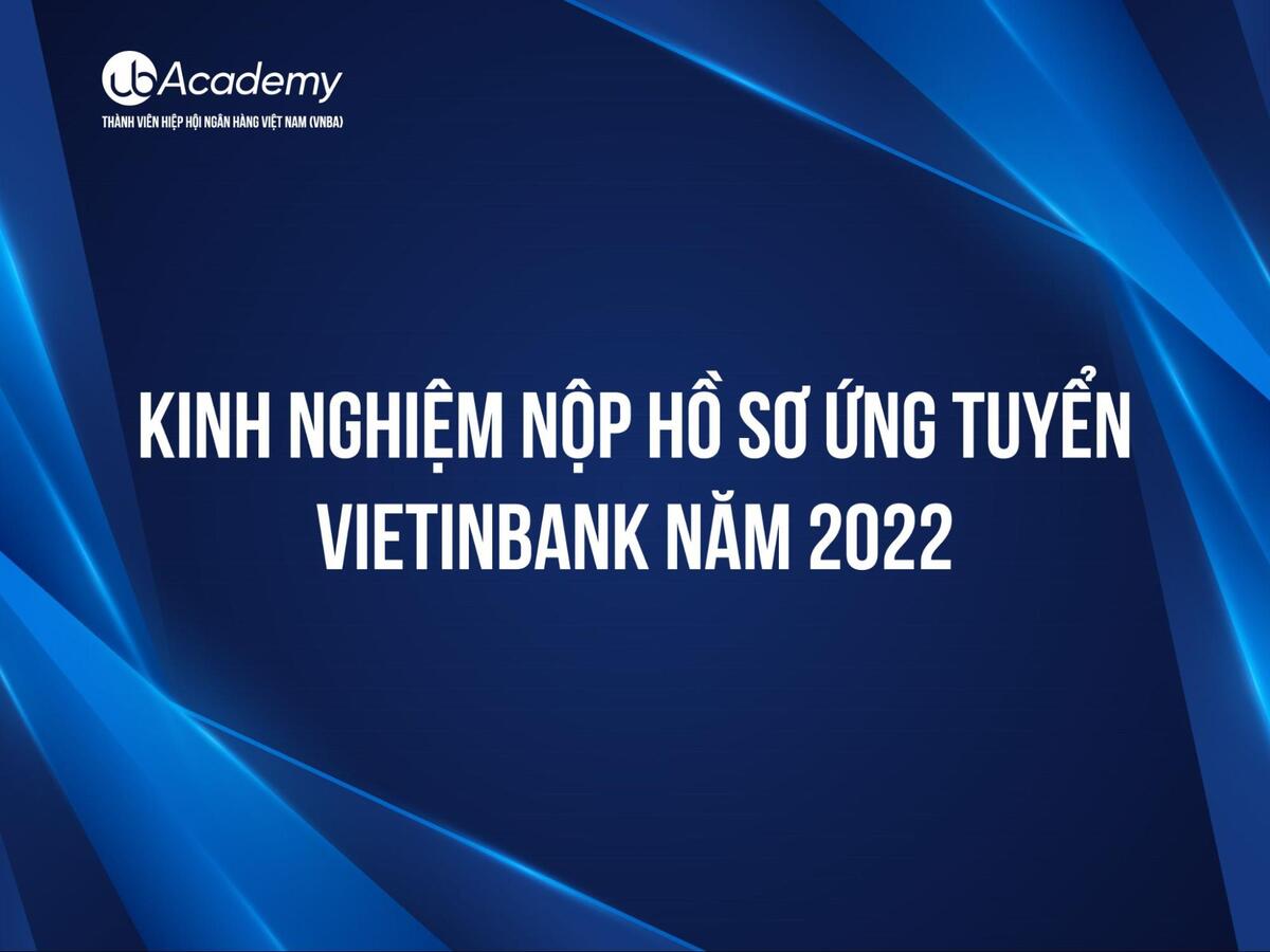 Kinh Nghiệm Nộp Hồ Sơ Ứng Tuyển Vietinbank Năm 2022